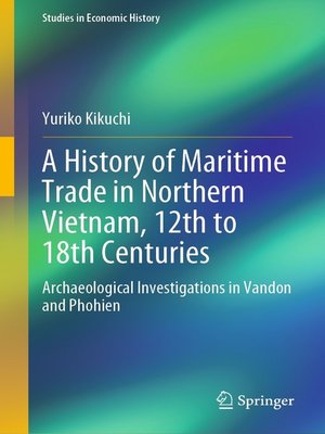 cover image of A History of Maritime Trade in Northern Vietnam, 12th to 18th Centuries